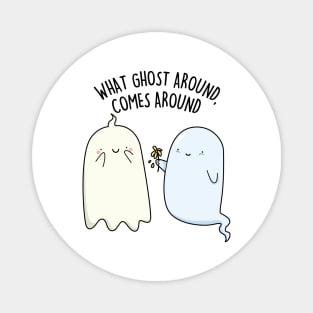 What Ghost Around Comes Around Cute Halloween Pun Magnet